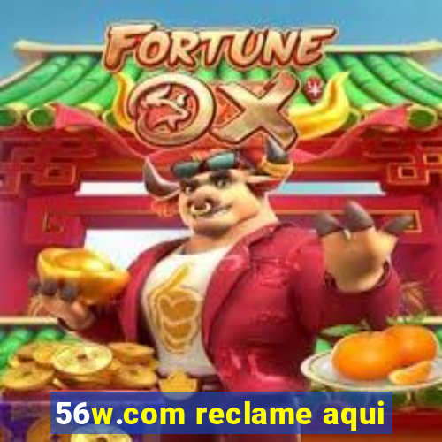 56w.com reclame aqui